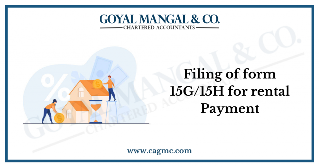 Filing of form 15G/15H for rental Payment