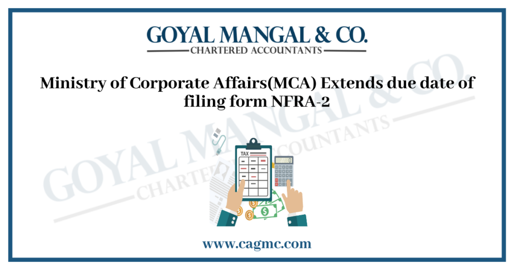 Ministry of Corporate Affairs(MCA) Extends due date of filing form NFRA-2