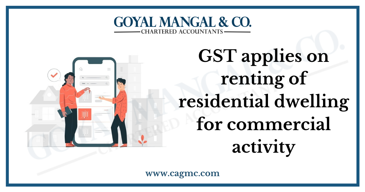 GST applies on renting of residential dwelling for commercial activity