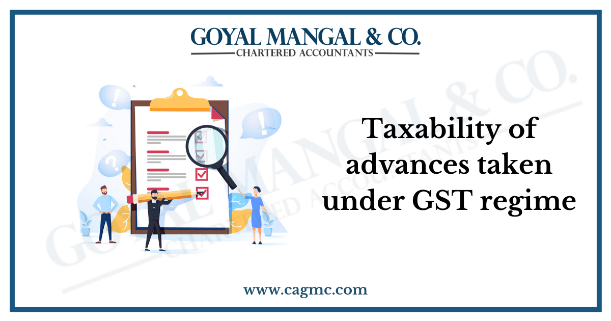 Taxability of advances taken under GST regime