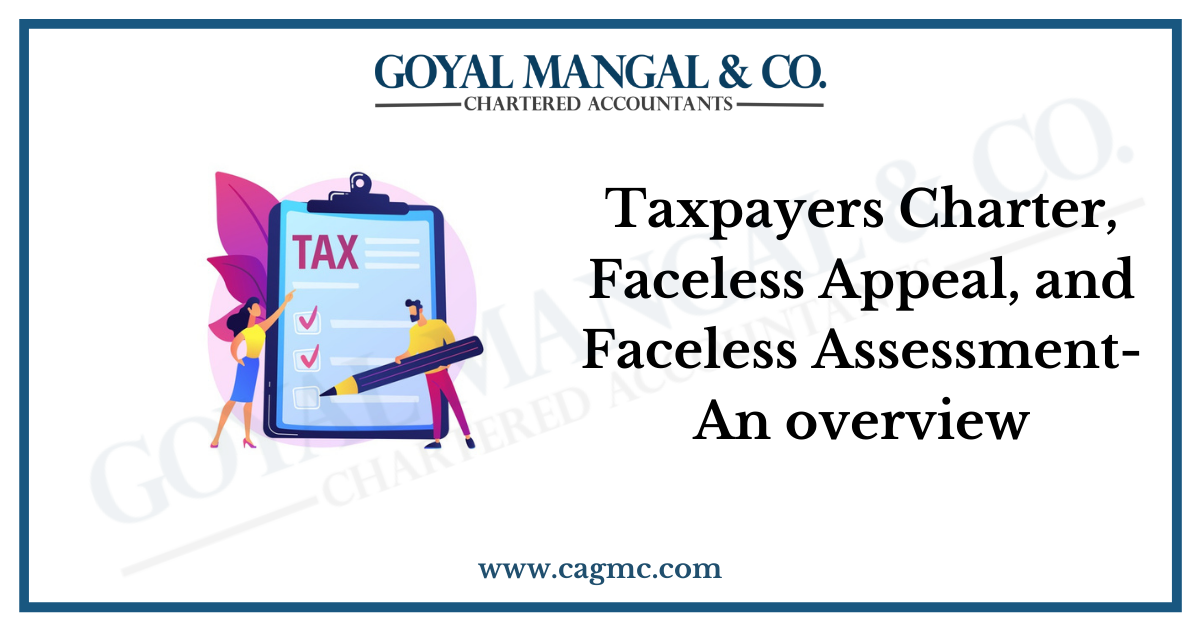 Taxpayers Charter, Faceless Appeal, and Faceless Assessment