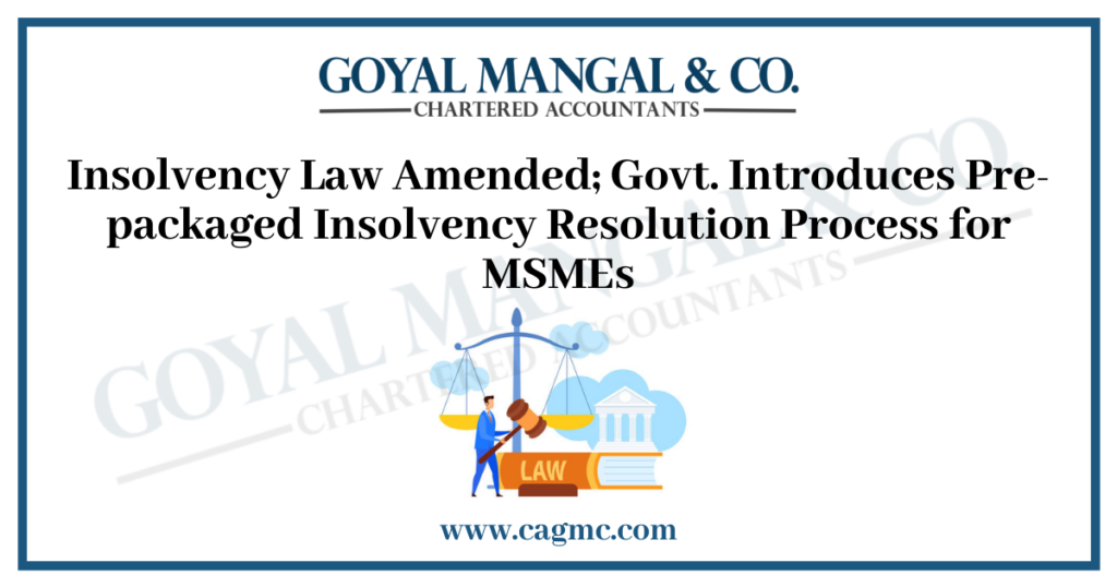 Insolvency Law Amended; Govt. Introduces Pre-packaged Insolvency Resolution Process for MSMEs