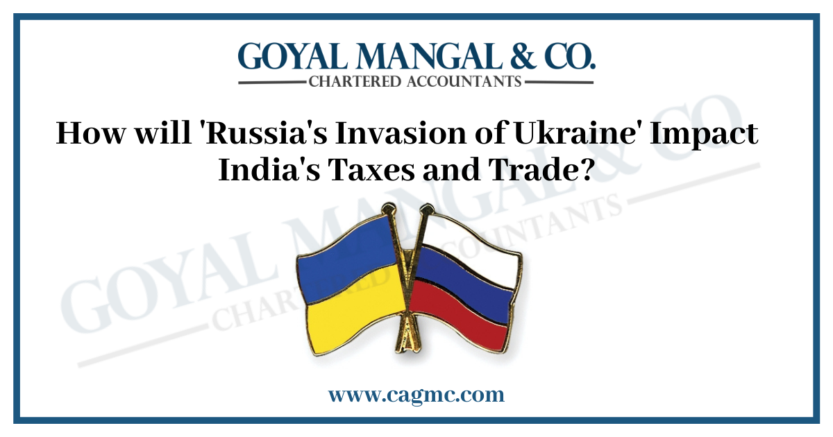 How will 'Russia's Invasion of Ukraine' Impact India's Taxes and Trade