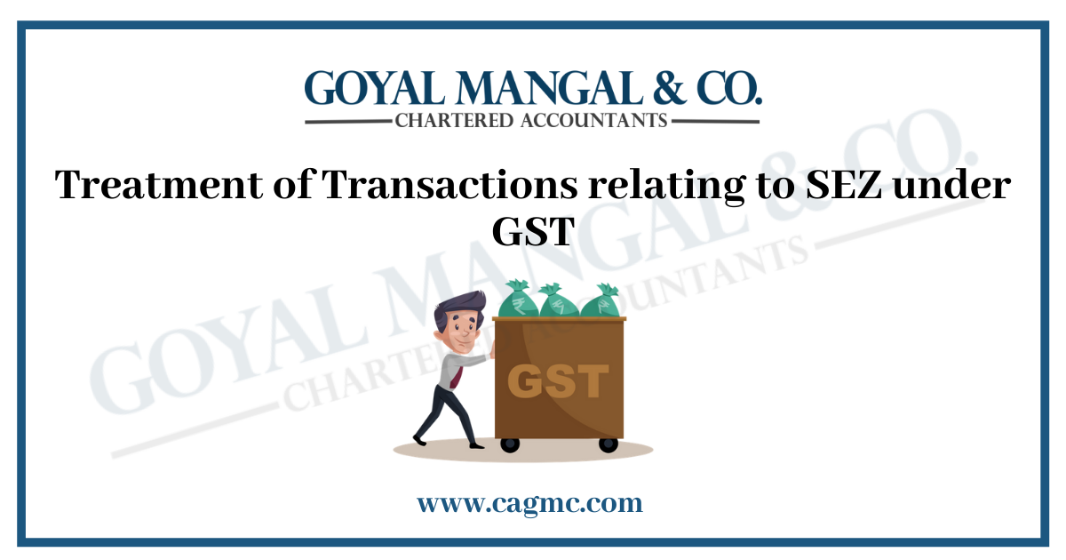 Treatment of Transactions relating to SEZ under GST