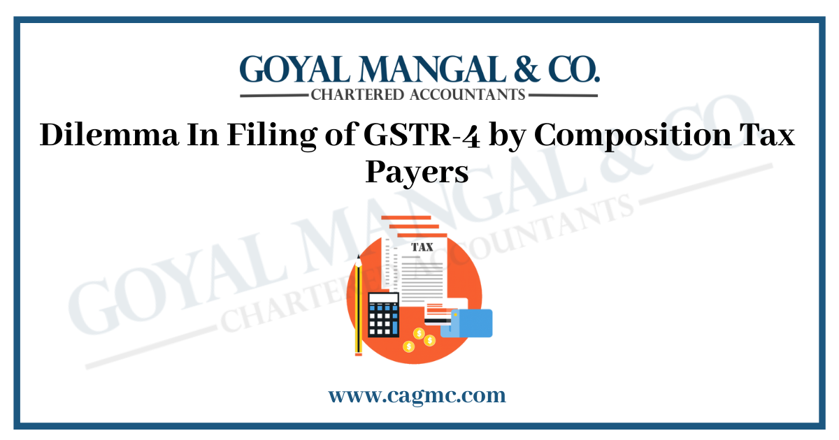 Dilemma In Filing of GSTR-4 by Composition Tax Payers