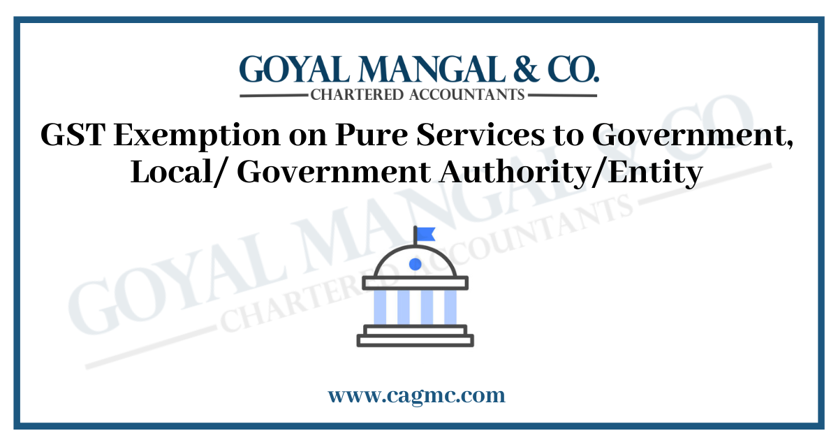 GST Exemption on Pure Services to Government, Local/ Government Authority/Entity