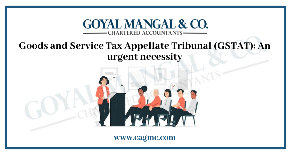 Goods and Service Tax Appellate Tribunal (GSTAT) An urgent necessity