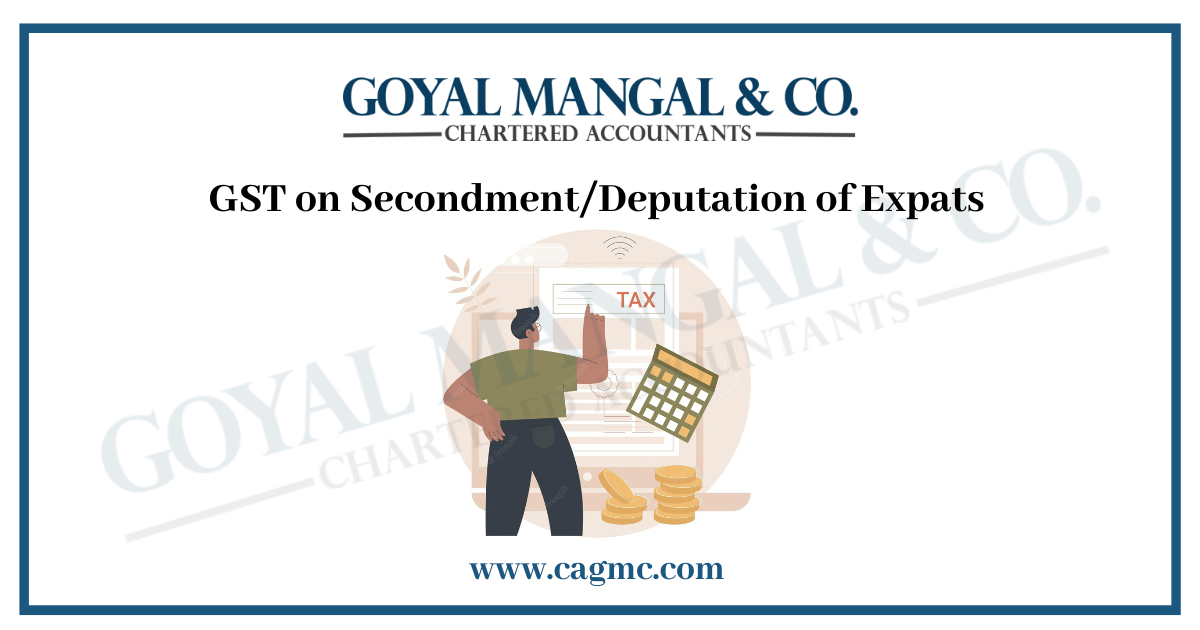 GST on Secondment/Deputation of Expats