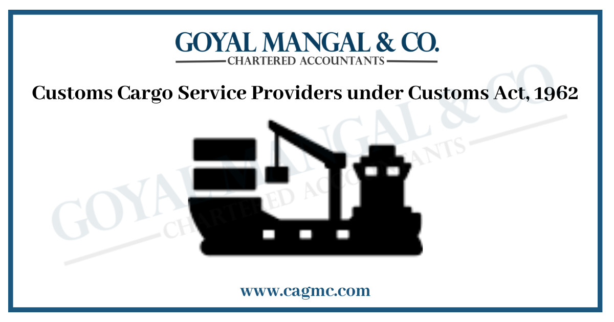 Customs Cargo Service Providers under Customs Act