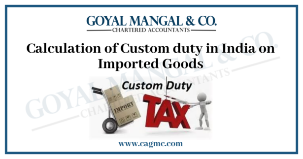 Calculation Of Custom Duty In India Goyal Mangal Company