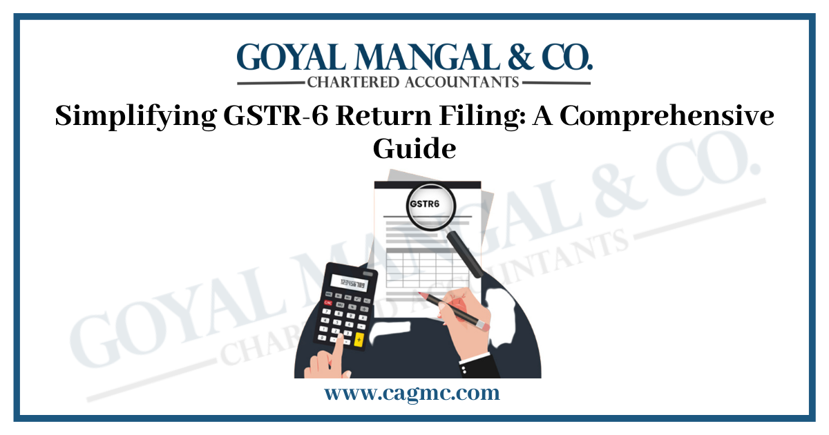 Simplifying GSTR-6 Return Filing: A Comprehensive Guide