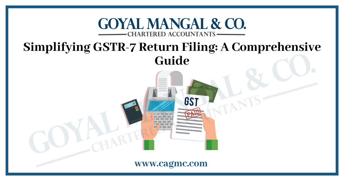 Simplifying GSTR-7 Return Filing