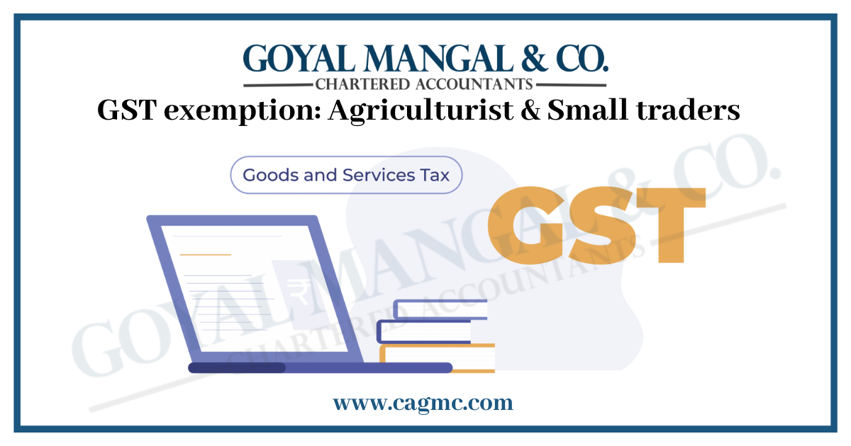 GST exemption: Agriculturist & Small traders