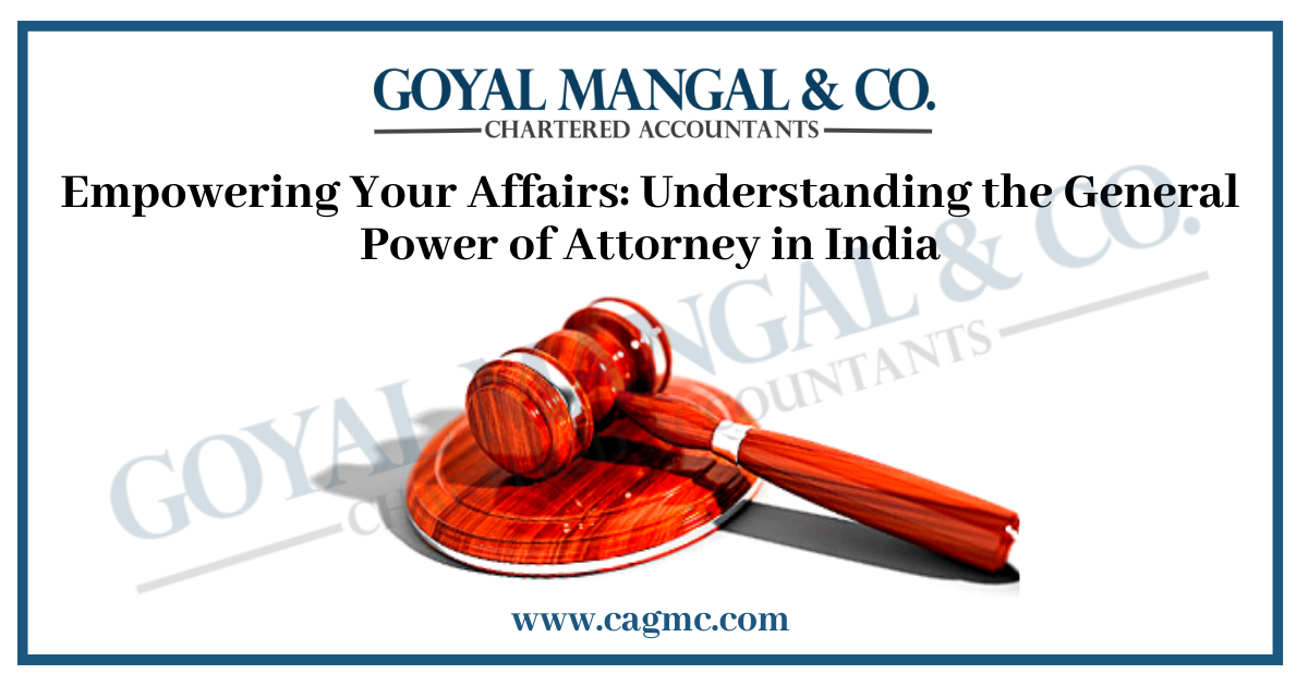 Empowering Your Affairs: Understanding the General Power of Attorney in India