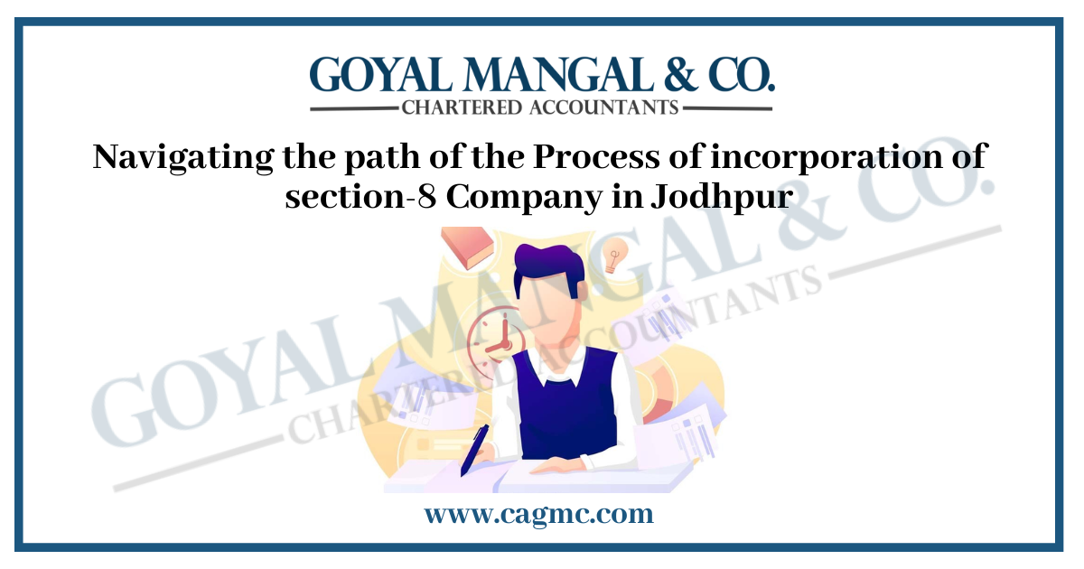 Navigating the path of the Process of incorporation of section-8 Company in Jodhpur