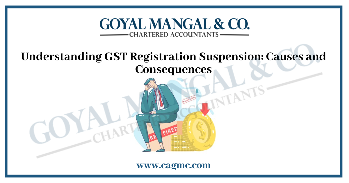 Understanding GST Registration Suspension Causes and Consequences 