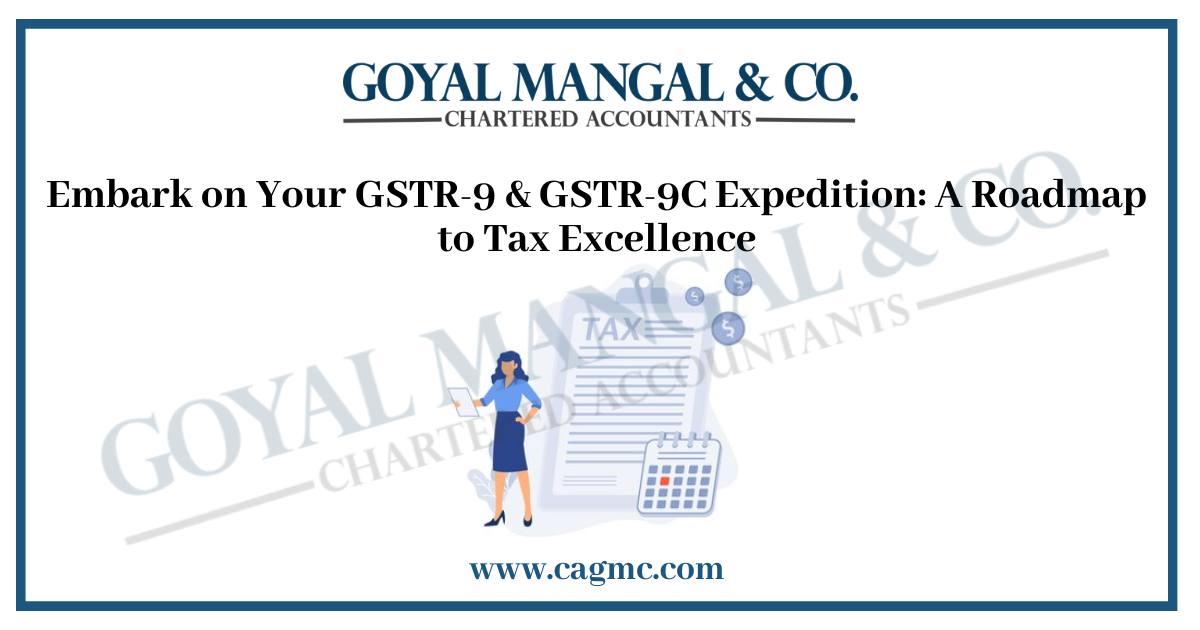 Embark on Your GSTR-9 & GSTR-9C Expedition: A Roadmap to Tax Excellence